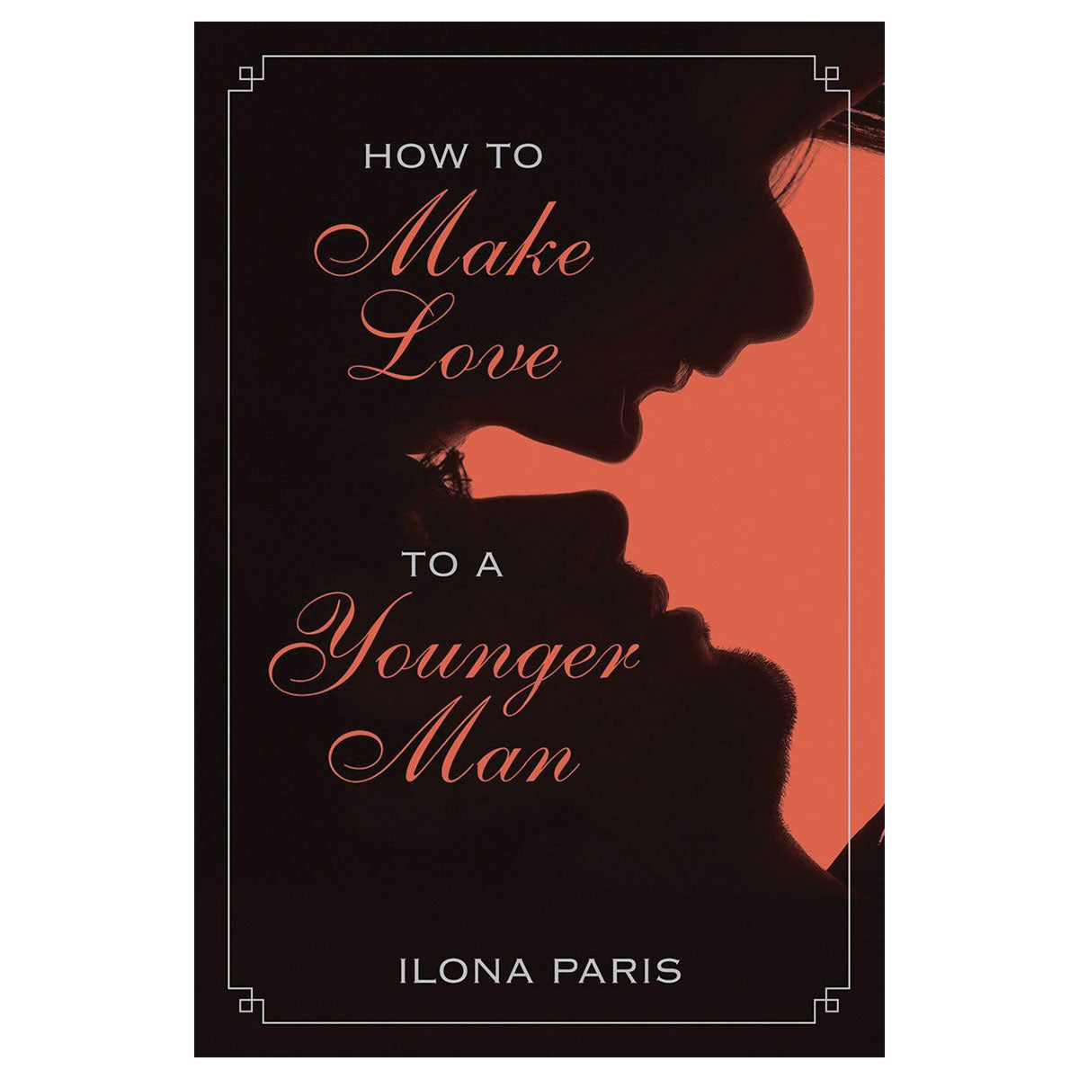 How to Make Love to a Younger Man - Skyhorse Publishing