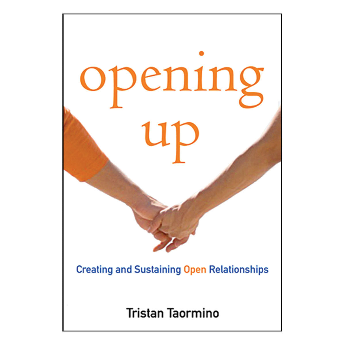 Opening Up - A Guide to Creating and Sustaining Open Relationships - Cleis Press