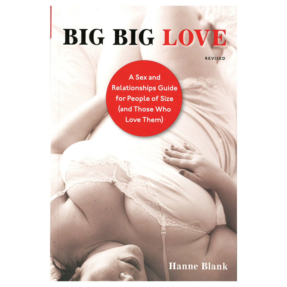Big Big Love - A Sex and Relationship Guide for People of Size (and Those Who Love Them) - Celestial Arts