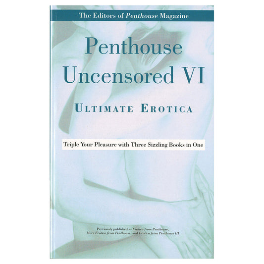 Penthouse Uncensored VI Ultimate Erotica - Triple Your Pleasure with Three Sizzling Books in One - Grand Central Publishing