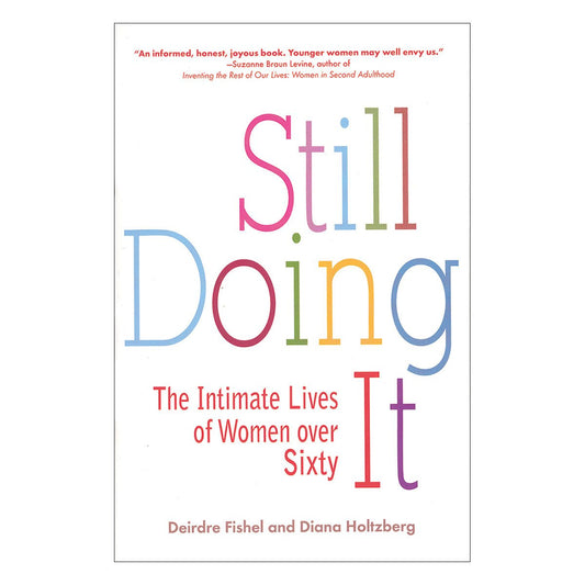 Still Doing It: The Intimate Lives of Women Over 60 - The Intimate Lifes of Women Over Sixty - Avery Books