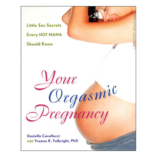 Your Orgasmic Pregnancy - Little Sex Secrets Every Hot Mama Should Know - Hunter House