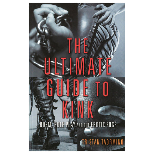 Ultimate Guide to Kink: BDSM, Role Play and the Erotic Edge by Tristan Taormino - BDSM, Role Play and the Erotic Edge - Cleis Press