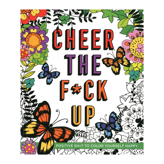 Cheer the F*ck Up Coloring Book - Positive Sh*t to Color Yourself Happy - St. Martin's Griffin