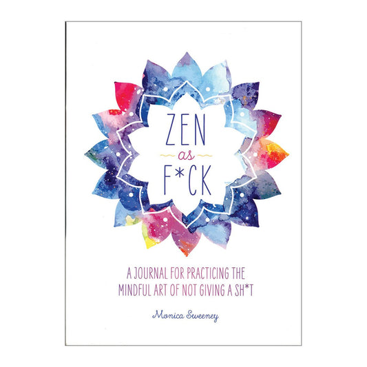 Zen as F*ck: A Journal Practicing the Art of Not Giving a Sh*t - MPS