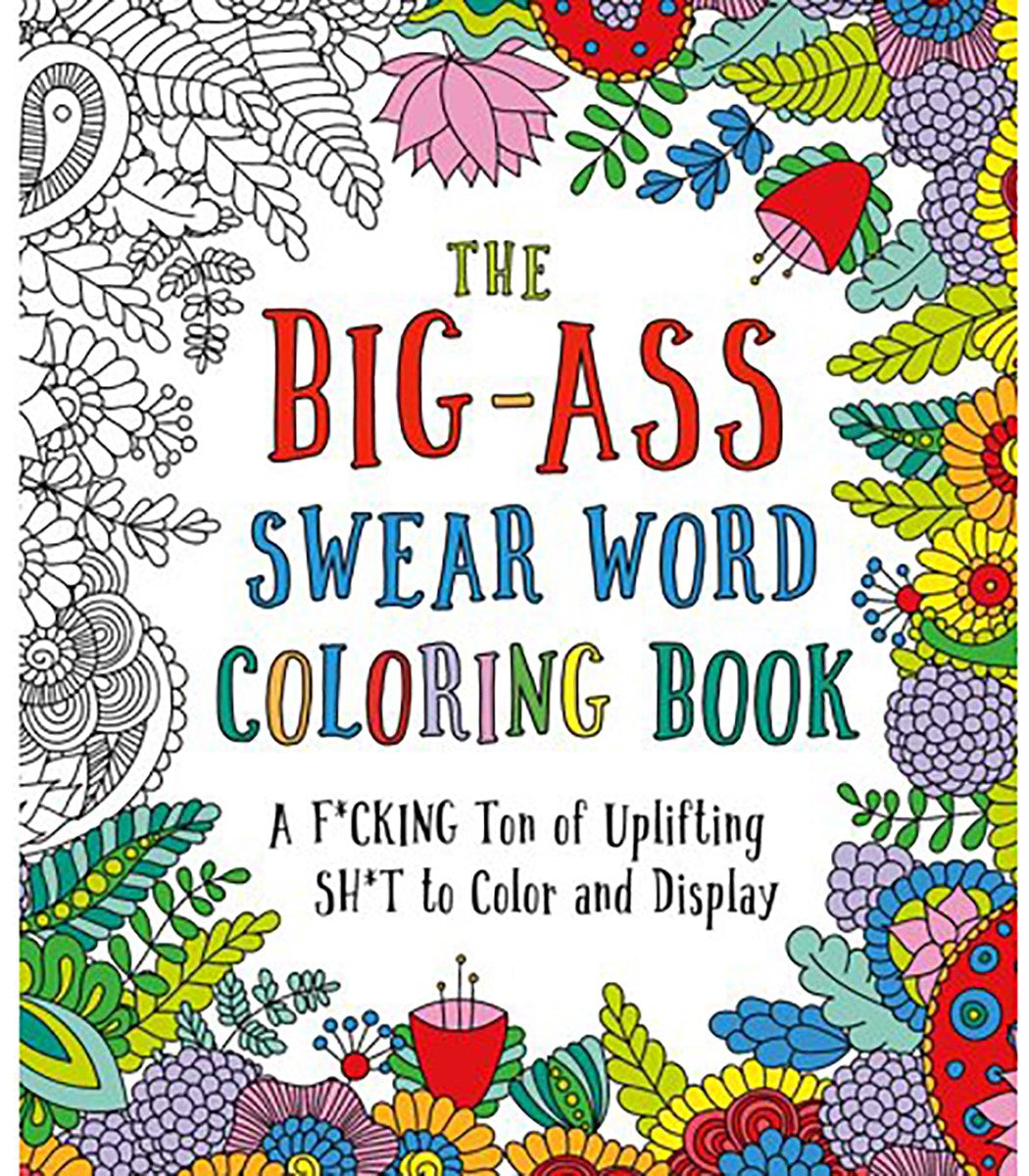 Big Ass Swear Word Coloring Book: A Ton of F*cking Ton of Uplifting Sh*t to Color - St. Martin's Griffin