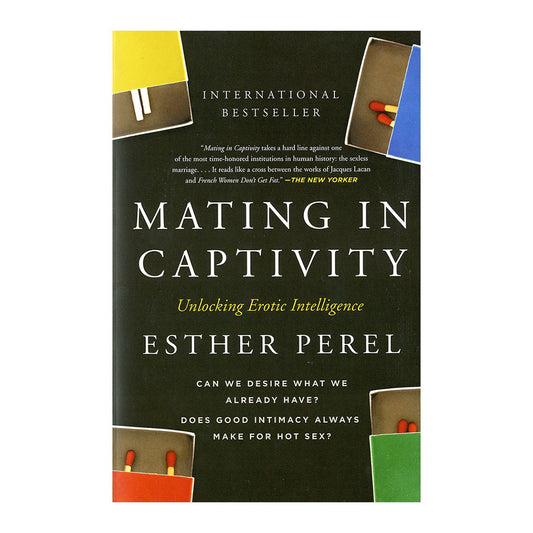 Mating in Captivity: Reconciling the Erotic & the Domestic - Unlocking Erotic Intelligence - Harper Collins