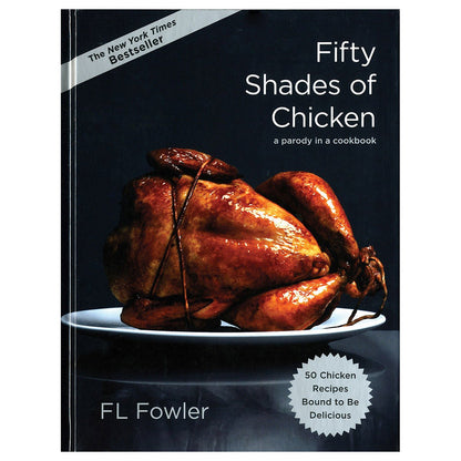 Fifty Shades of Chicken - A Parody In a Cookbook - Clarkson Potter