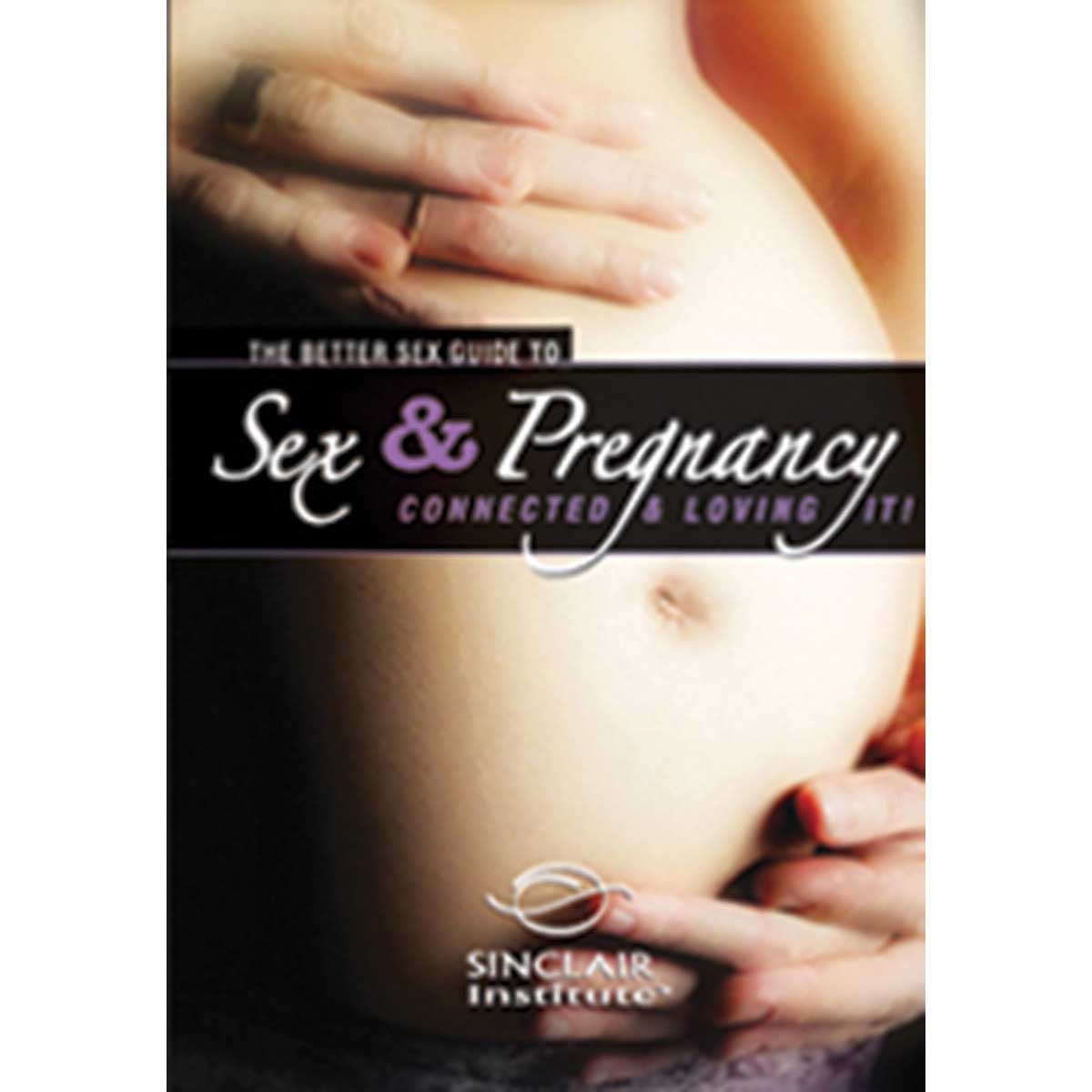 Sex & Pregnancy - Better Sex Guide - Connected & Loving It - Sinclair Institute