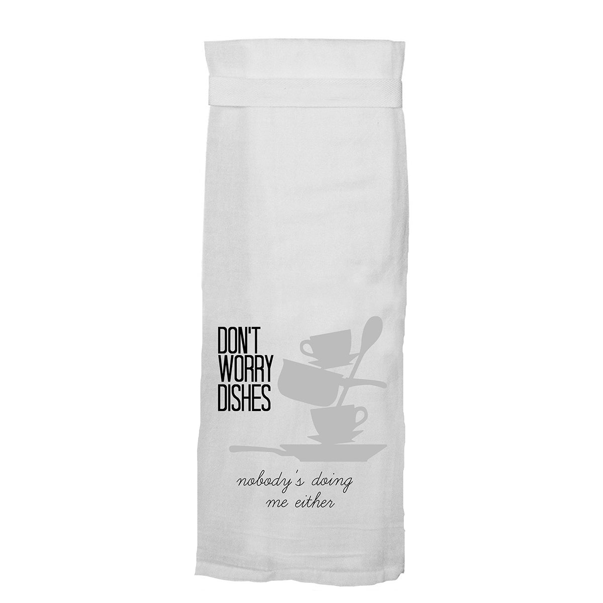 Twisted Wares Don't Worry Dishes Not Doing Me Flour Towel