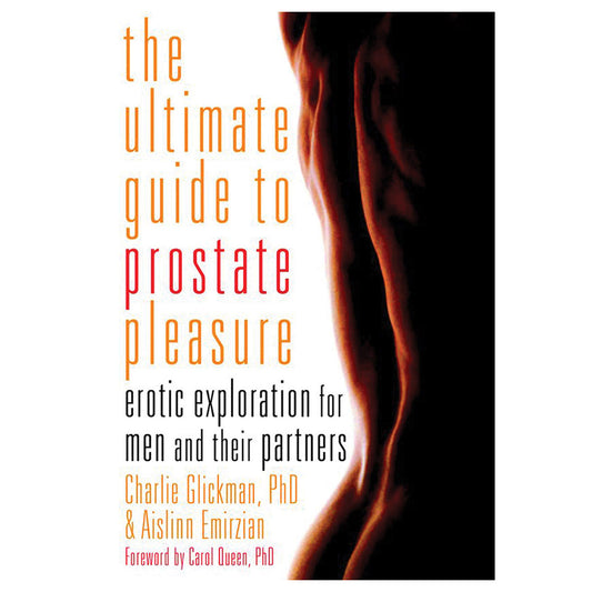 Ultimate Guide to Prostate Pleasure: Erotic Exploration for Men and Their Partners - Cleis Press